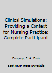 Clinical Simulations: Providing a Context for Nursing Practice : Complete Participant