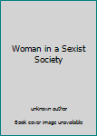 Unknown Binding Woman in a Sexist Society Book
