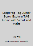 Hardcover LeapFrog Tag Junior Book: Explore TAG Junior with Scout and Violet Book