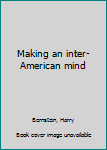 Hardcover Making an inter-American mind Book