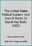 Paperback The United States Political System: And How It Works (A Signet Key Book, K303) Book
