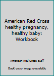 Paperback American Red Cross healthy pregnancy, healthy baby: Workbook Book