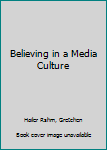 Paperback Believing in a Media Culture Book