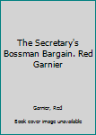 Hardcover The Secretary's Bossman Bargain. Red Garnier Book