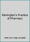 Remington's Practice of Pharmacy