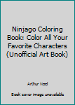 Ninjago Coloring Book: Color all your favorite Characters