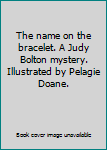 Hardcover The name on the bracelet. A Judy Bolton mystery. Illustrated by Pelagie Doane. Book