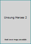 Unsung Heroes 2