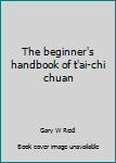 Paperback The beginner's handbook of t'ai-chi chuan Book