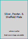 Unknown Binding Silver, Pewter, & Sheffield Plate Book