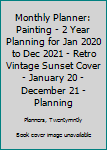Monthly Planner: Painting | 2 Year Planning for Jan 2020 to Dec 2021 | Retro Vintage Sunset Cover | January 20 - December 21 | Planning Organizer ... | Plan Days, Set Goals & Get Stuff Done
