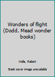 Unknown Binding Wonders of flight (Dodd, Mead wonder books) Book