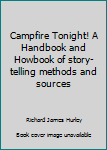 Hardcover Campfire Tonight! A Handbook and Howbook of story-telling methods and sources Book