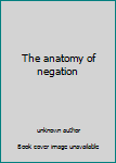 Unknown Binding The anatomy of negation Book