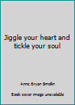 Paperback Jiggle your heart and tickle your soul Book