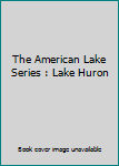 Unknown Binding The American Lake Series : Lake Huron Book