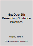 Hardcover Get Over It!: Relearning Guidance Practices Book