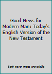 Good News for Modern Man: Today's English Version of the New Testament