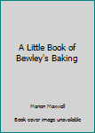 Unknown Binding A Little Book of Bewley's Baking Book