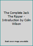 Hardcover The Complete Jack The Ripper - Introduction by Colin Wilson Book