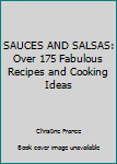 Hardcover SAUCES AND SALSAS: Over 175 Fabulous Recipes and Cooking Ideas Book