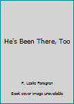 Paperback He's Been There, Too Book