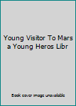 Hardcover Young Visitor To Mars a Young Heros Libr Book