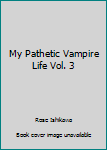 Paperback My Pathetic Vampire Life Vol. 3 Book