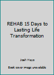 Paperback REHAB 15 Days to Lasting Life Transformation Book