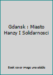 Unknown Binding Gdansk : Miasto Hanzy I Solidarnosci Book