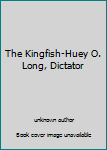 Unknown Binding The Kingfish-Huey O. Long, Dictator Book