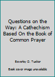 Paperback Questions on the Way: A Cathechism Based On the Book of Common Prayer Book