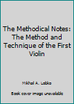 Paperback The Methodical Notes: The Method and Technique of the First Violin Book