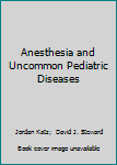 Hardcover Anesthesia and Uncommon Pediatric Diseases Book