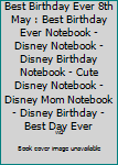 Best Birthday Ever 8th May : Best Birthday Ever Notebook - Disney Notebook - Disney Birthday Notebook - Cute Disney Notebook - Disney Mom Notebook - Disney Birthday - Best Day Ever
