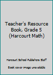 Hardcover Teacher's Resource Book, Grade 5 (Harcourt Math) Book