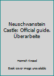 Paperback Neuschwanstein Castle: Official guide. Überarbeite Book