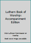 Hardcover Luthern Book of Worship: Accompaniment Edition Book