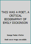 Hardcover THIS WAS A POET, A CRITICAL BIOGRAPPHY OF EMILY DICKINSON Book