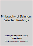 Unknown Binding Philosophy of Science: Selected Readings Book