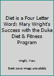 Hardcover Diet is a Four Letter Word: Mary Wright's Success with the Duke Diet & Fitness Program Book