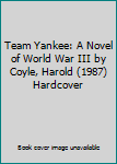 Team Yankee: A Novel of World War III by Coyle, Harold (1987) Hardcover