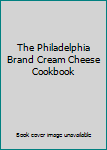 Hardcover-spiral The Philadelphia Brand Cream Cheese Cookbook Book