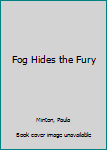 Paperback Fog Hides the Fury Book