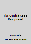 Unknown Binding The Guilded Age a Reappraisal Book