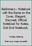 Baldomero : Notebook with the Name on the Cover, Elegant, Discreet, Official Notebook for Notes, Dot Grid Notebook,