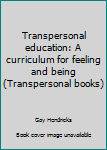 Hardcover Transpersonal education: A curriculum for feeling and being (Transpersonal books) Book