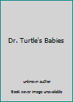 Unknown Binding Dr. Turtle's Babies Book