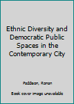 Hardcover Ethnic Diversity and Democratic Public Spaces in the Contemporary City Book