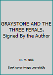 Unknown Binding GRAYSTONE AND THE THREE FERALS, Signed By the Author Book